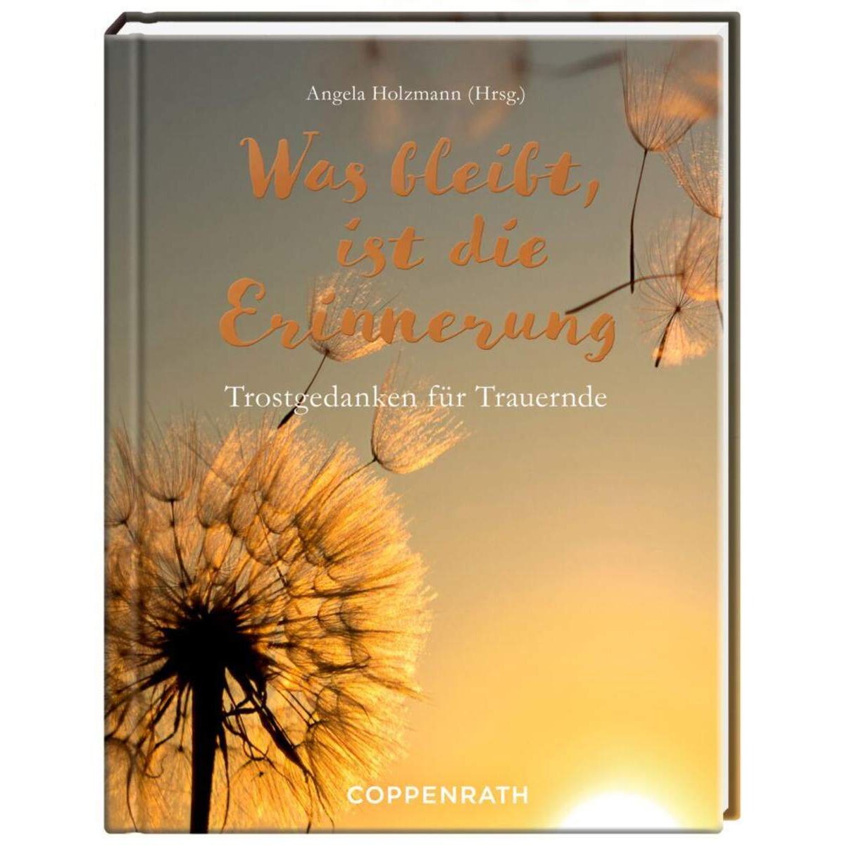 Coppenrath Verlag Was bleibt, ist die Erinnerung Trostgedanken für Trauernde