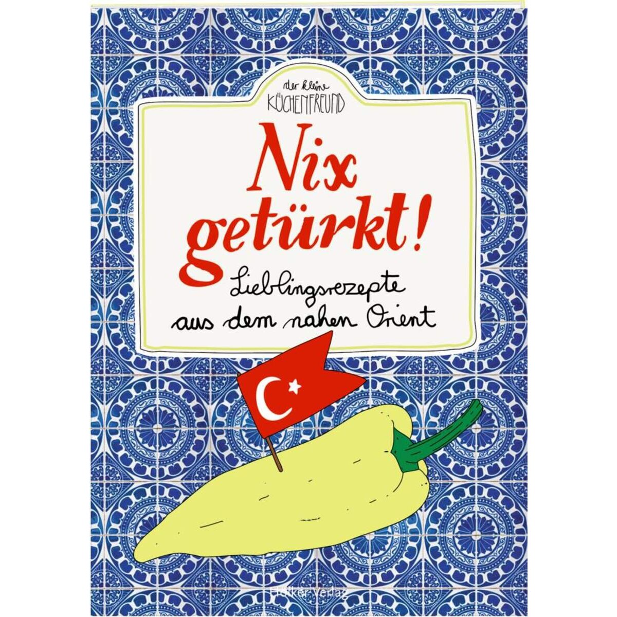 Hölker Der kleine Küchenfreund: Nix getürkt! (... nahen Orient)