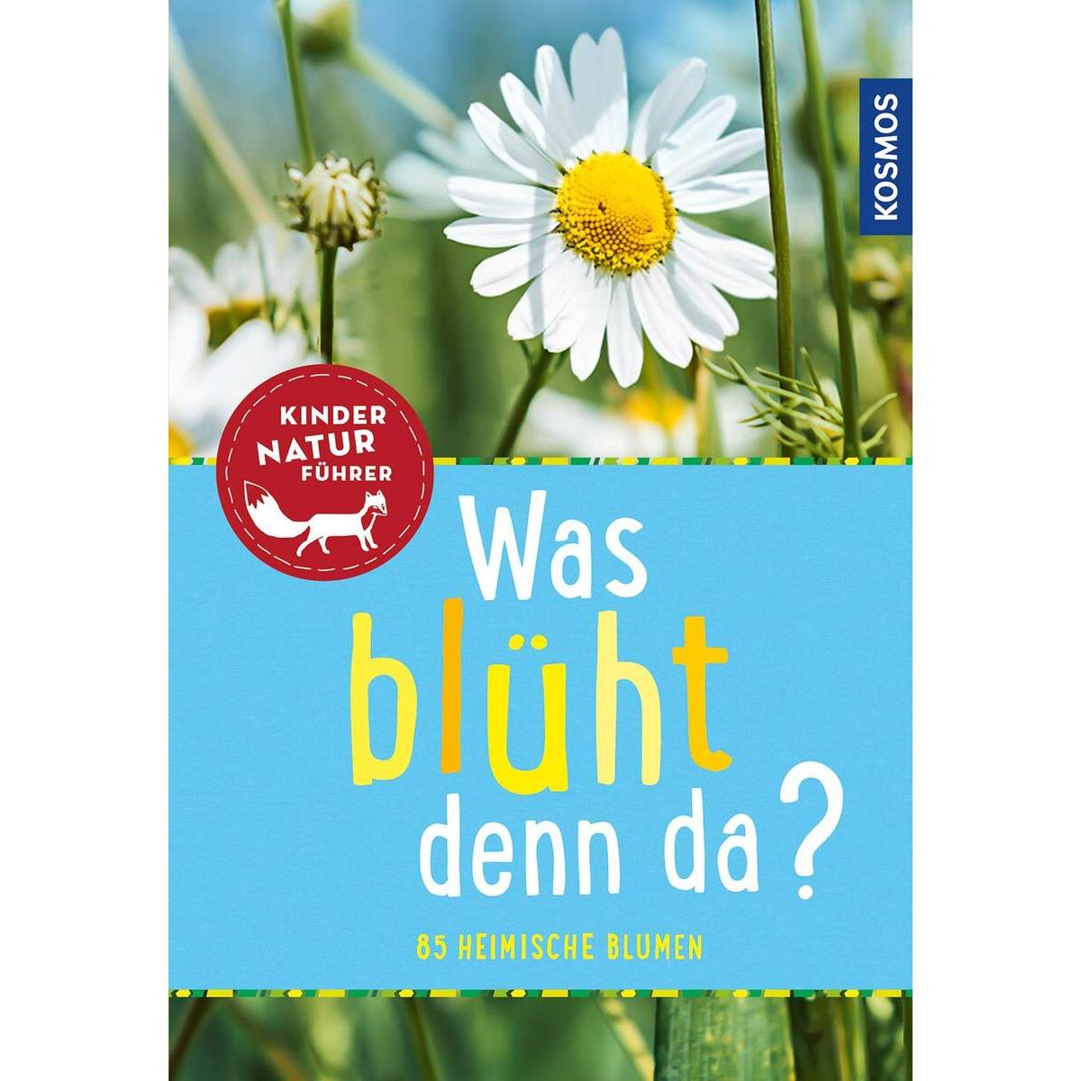 KOSMOS Was blüht denn da? Kindernaturführer - entdecken, erkennen, erleben