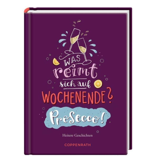 Coppenrath Verlag Heitere Geschichten:Was reimt sich auf Wochenende? Prosecco!