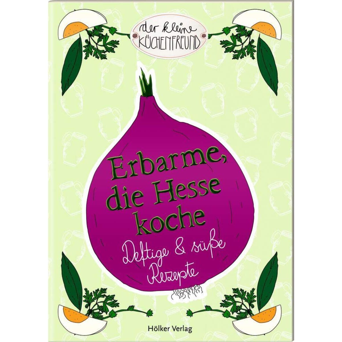 Hölker Verlag Der kleine Küchenfreund Erbarme, die Hesse koche