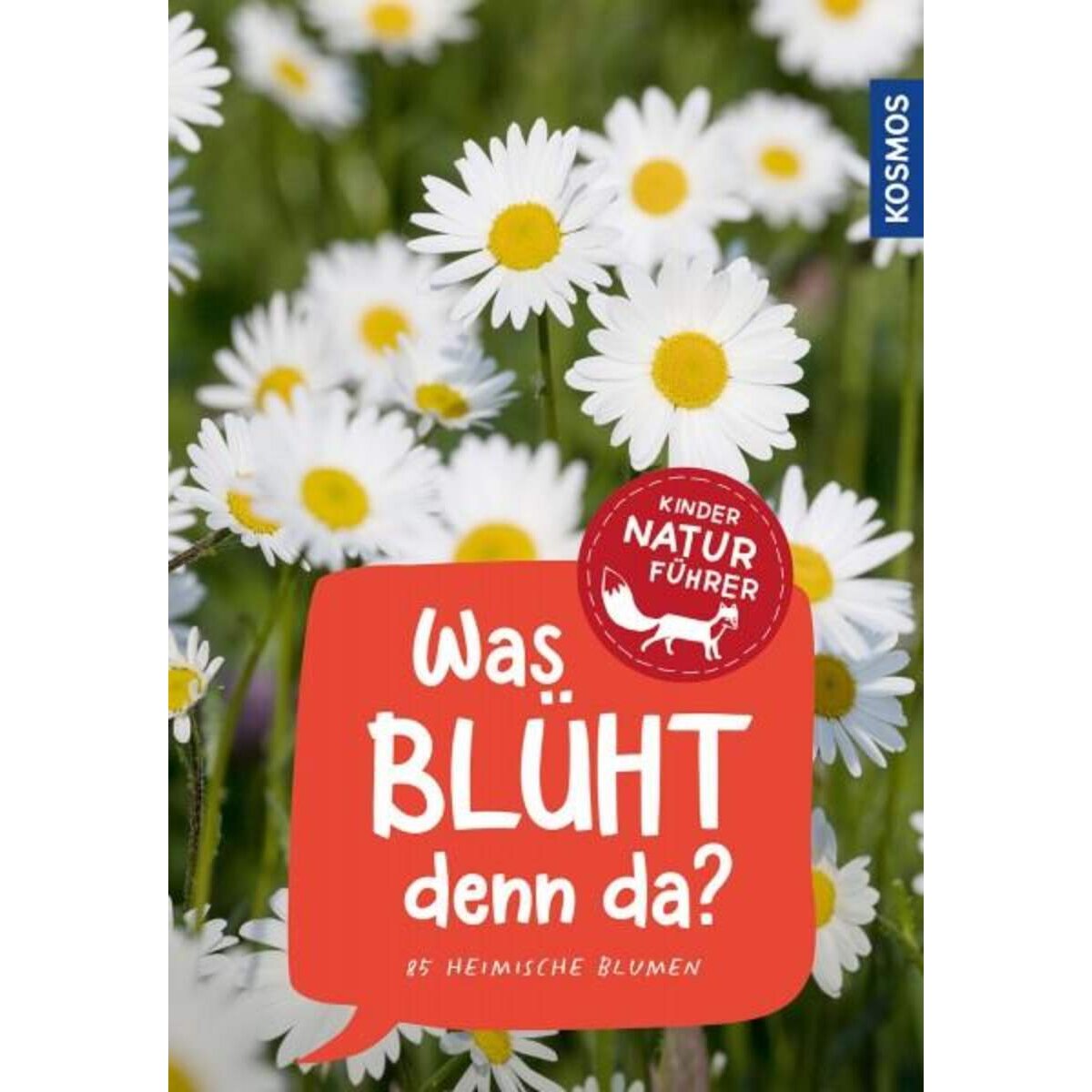 KOSMOS Kindernaturführer Was blüht denn da? 85 heimische Blumen