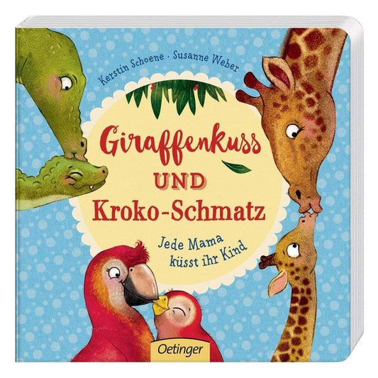 Oetinger Susanne Weber - Giraffenkuss und Kroko-Schmatz Jede Mama küsst ihr Kind